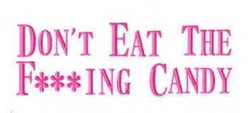 ♥don`t EAT the F***ING CANDY♥ Embroidery FILE 13x18cm