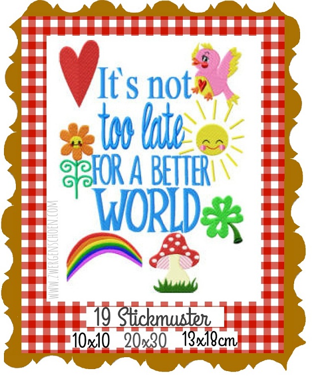 ♥It´s not too late for a better WORLD♥ Stickmuster 10x10 13x18 20x30cm